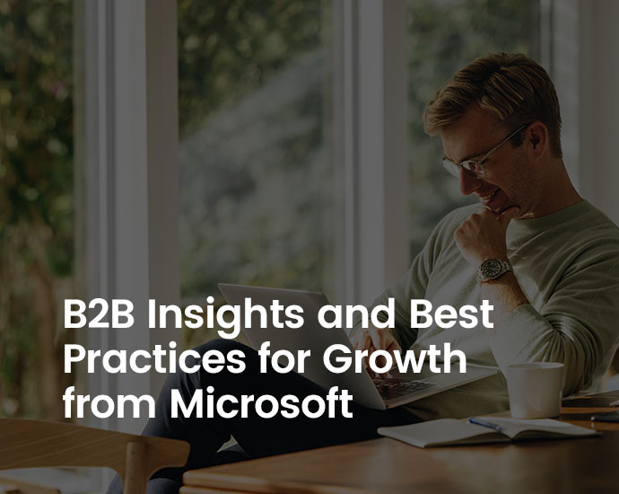 B2B Insights and Best Practices for growth from Microsoft including LinkedIn