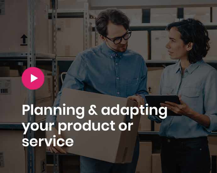 Planning & adapting your product or service